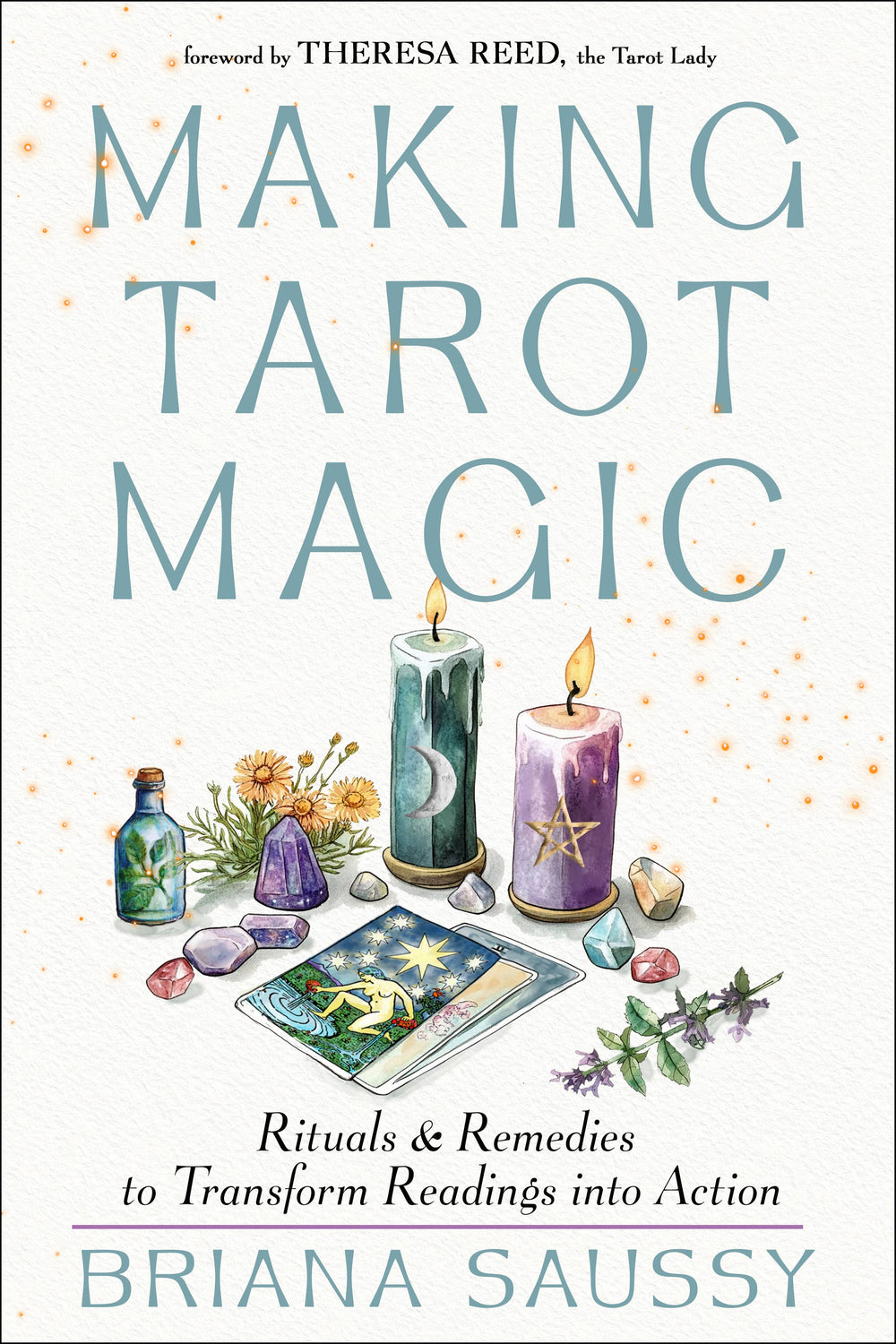 Making Tarot Magic: Rituals & Remedies to Transform Readings into Action