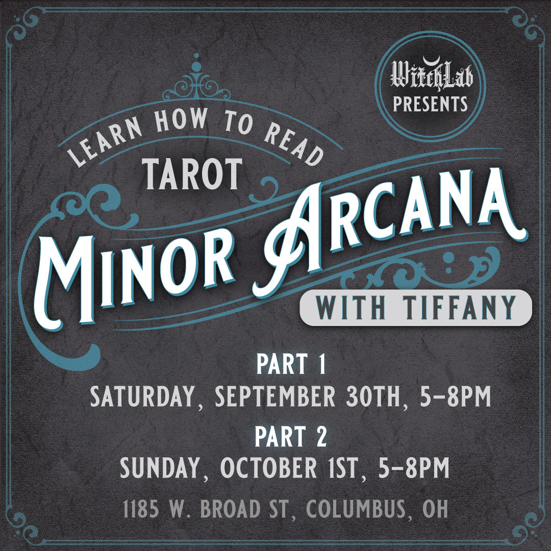 image reads WitchLab presents Learn How to Read Tarot minor arcana with Tiffany. Part one Saturday September 30th 5pm to 8pm. Part two Sunday October 1st 5pm to 8pm. 1185 West Broad Street Columbus Ohio.
