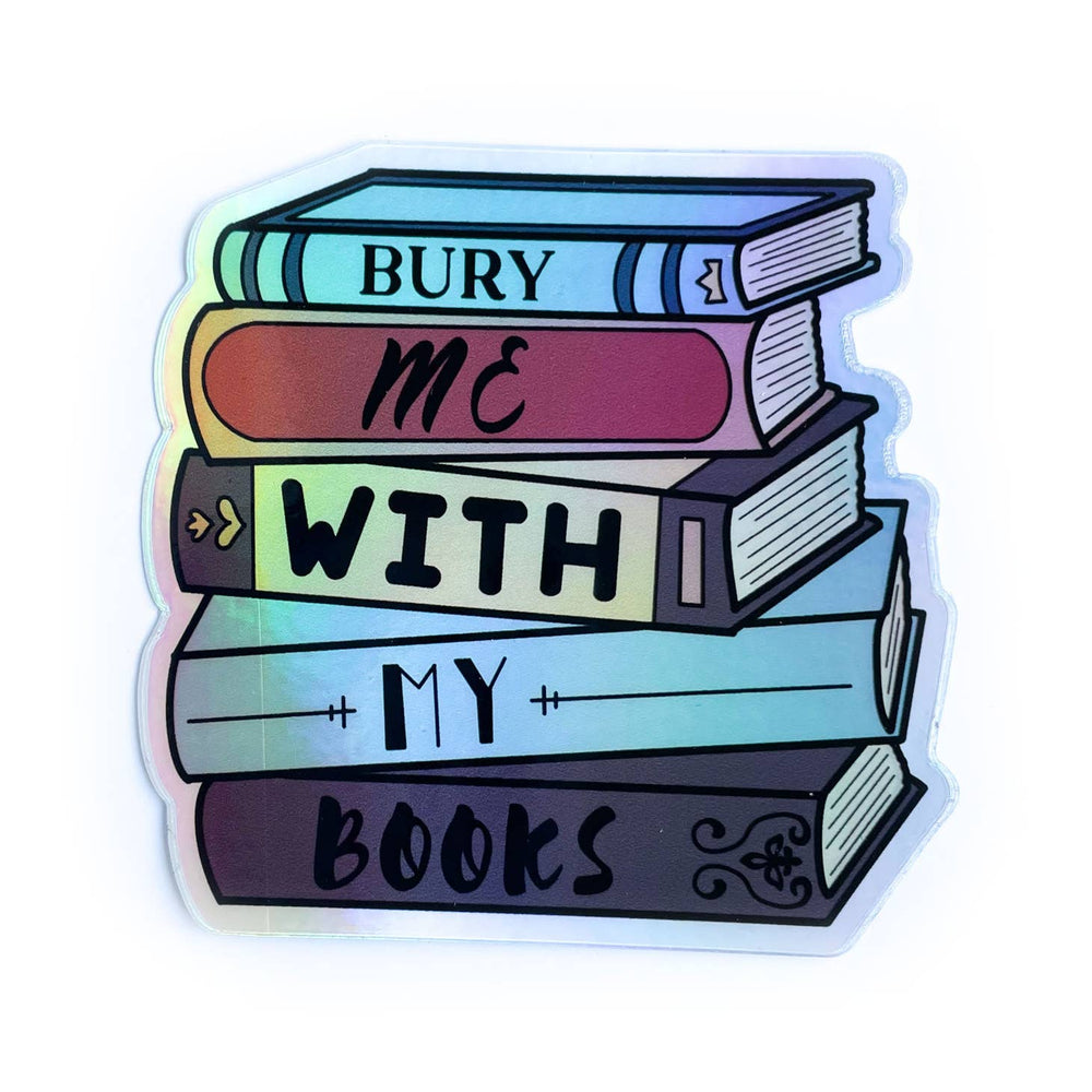 Bury Me With My Books Holographic Sticker
