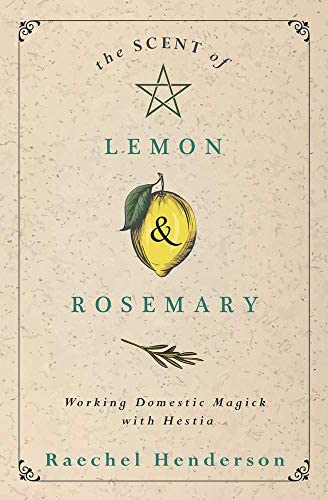 The Scent of Lemon and Rosemary: Working Domestic Magick with Hestia