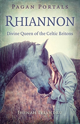 Rhiannon: Divine Queen of the Celtic Britons