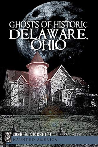 
                  
                    Ghosts of Historic Delaware Ohio
                  
                