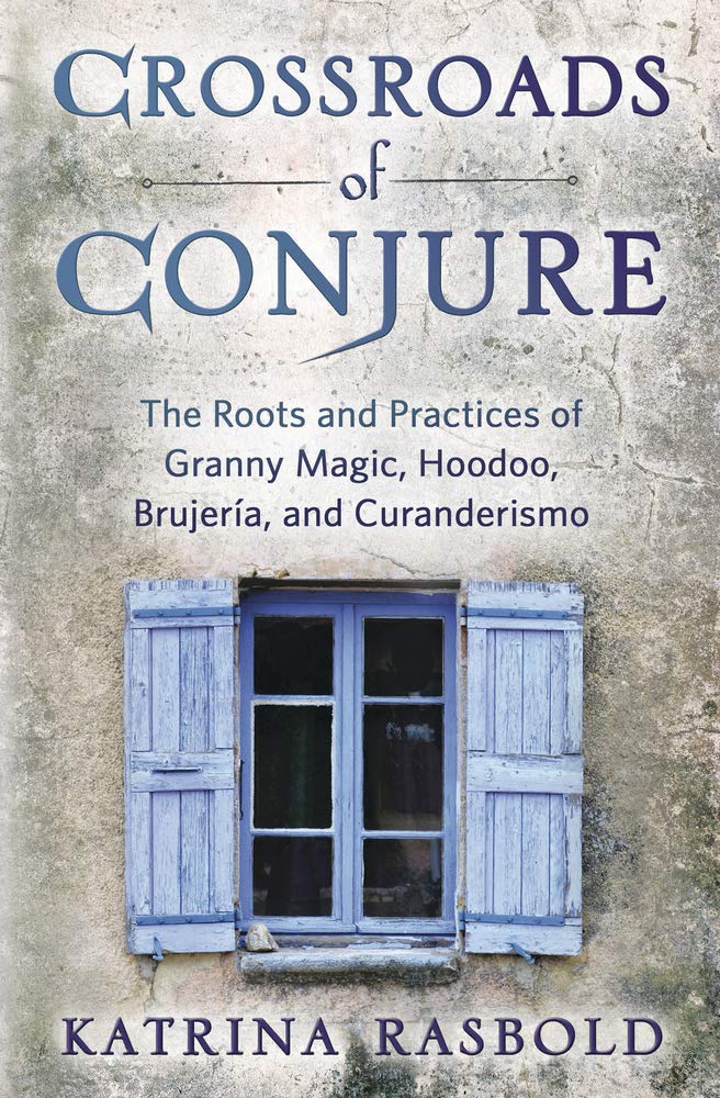 
                  
                    Crossroads of Conjure: The Roots and Practices of Granny Magic, Hoodoo, Brujería, and Curanderismo
                  
                