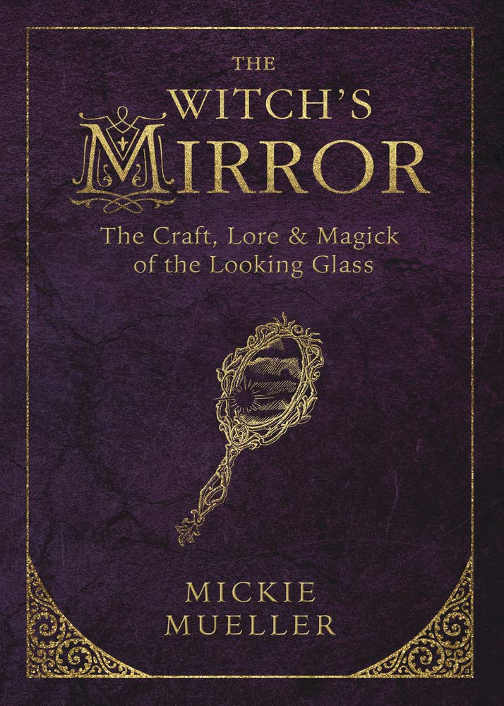 
                  
                    The Witch's Mirror: The Craft, Lore & Magick of the Looking Glass
                  
                
