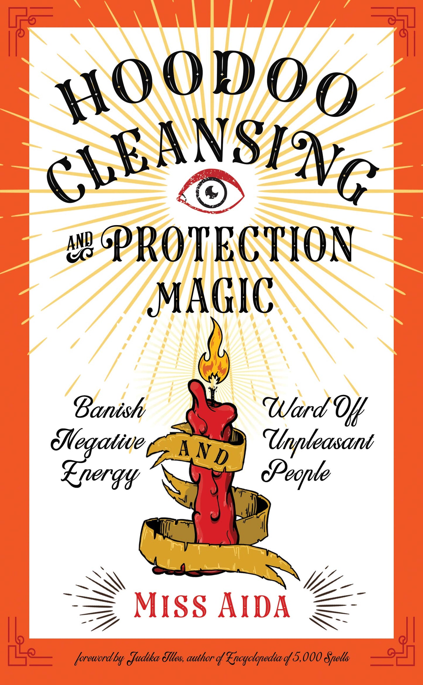 
                  
                    Hoodoo Cleansing and Protection Magic: Banish Negative Energy and Ward Off Unpleasant People
                  
                