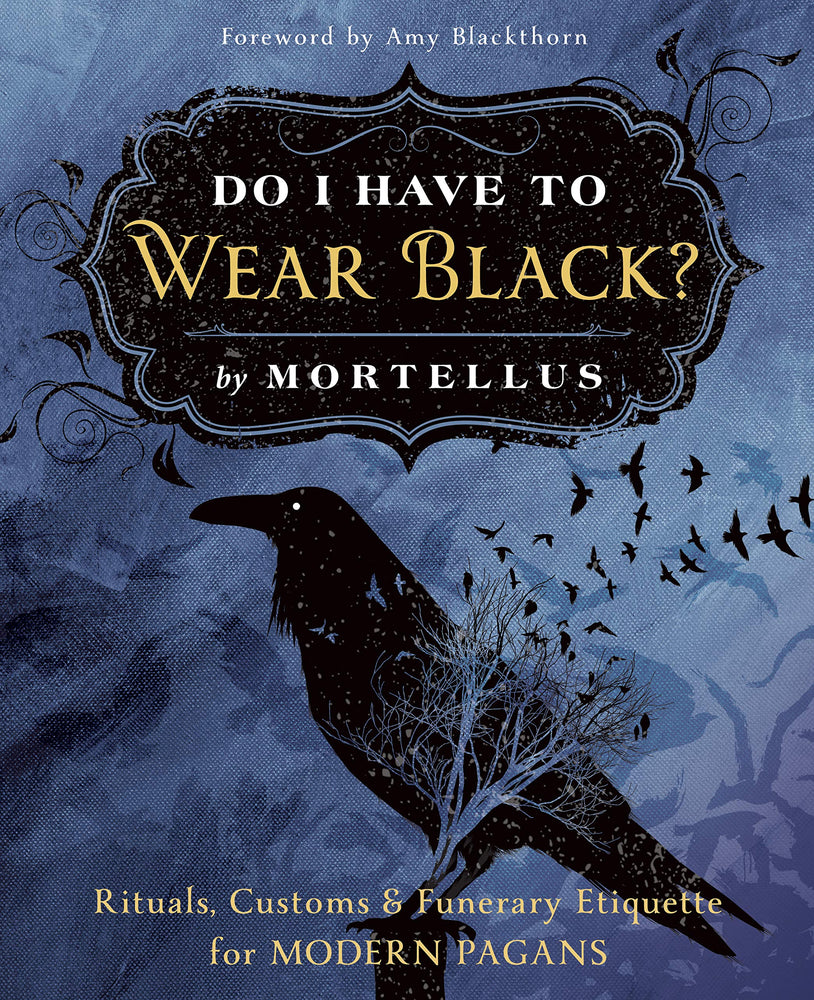 
                  
                    Do I Have to Wear Black?: Rituals, Customs & Funerary Etiquette for Modern Pagans
                  
                