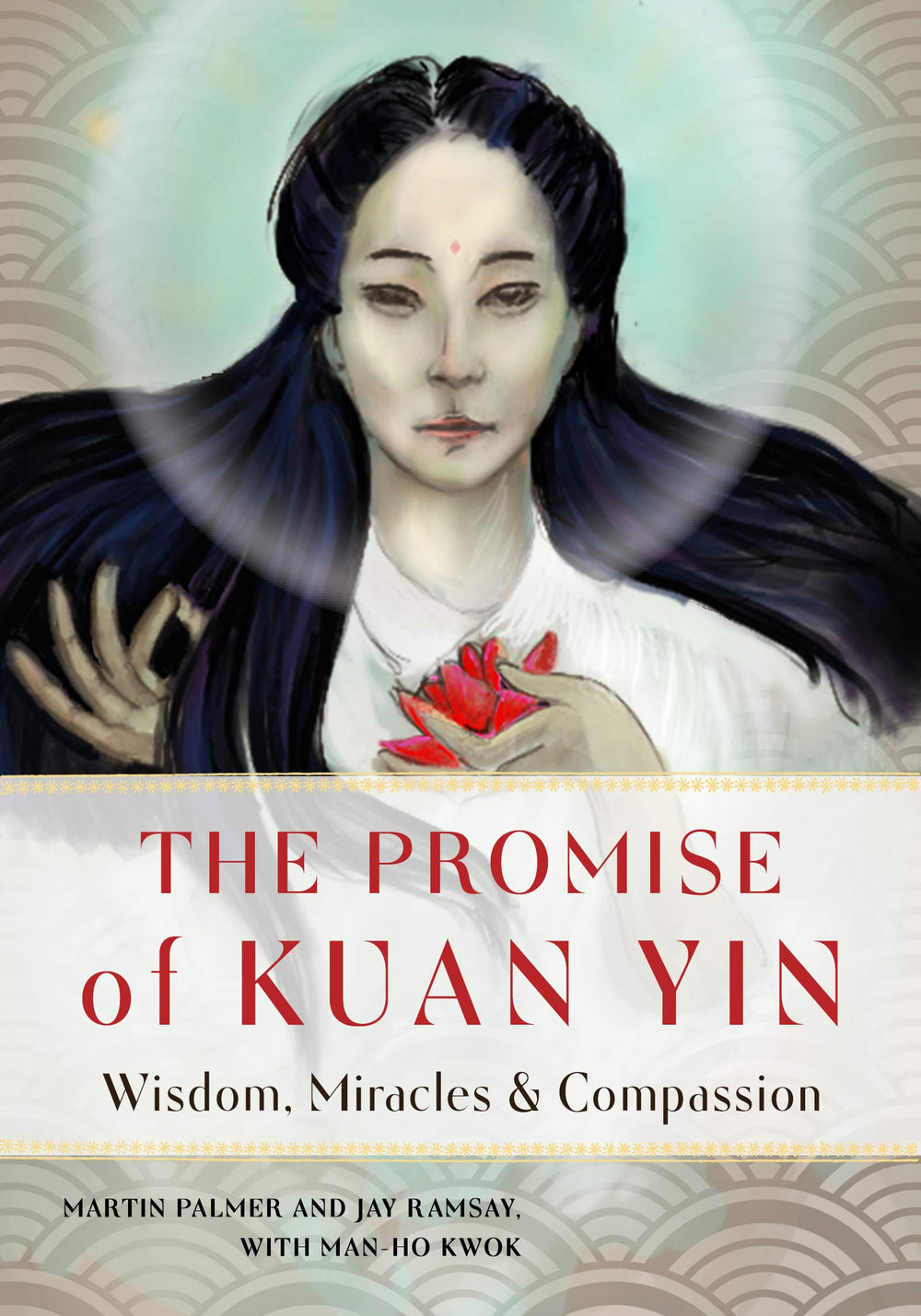 The Promise of Kuan Yin: Wisdom, Miracles, & Compassion