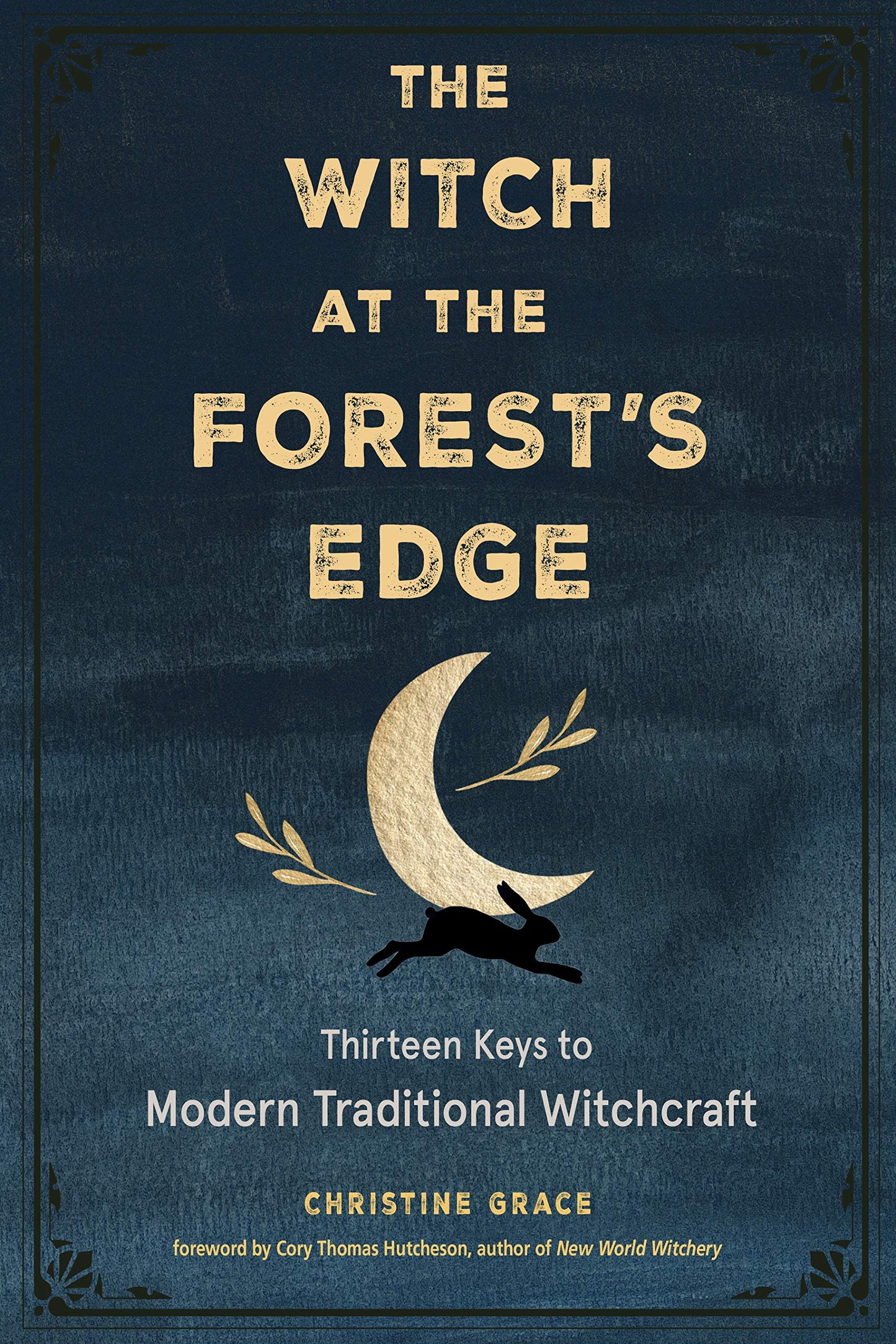 
                  
                    The Witch at the Forest's Edge: Thirteen Keys to Modern Traditional Witchcraft
                  
                