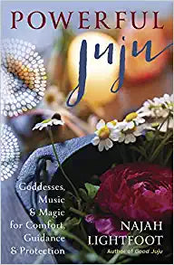 Powerful Juju: Goddesses, Music & Magic for Comfort, Guidance & Protection